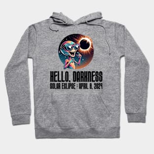 Hello Darkness Funny Alien - Solar Event, Solar Eclipse April 8 2024, Totality Hoodie